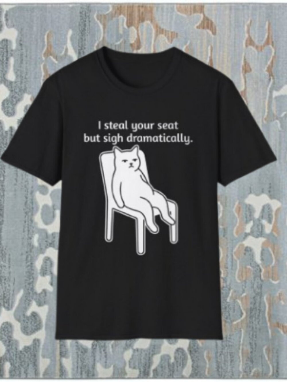 I Steal Your Seat but Sigh Dramatically Funny Cat T-Shirt